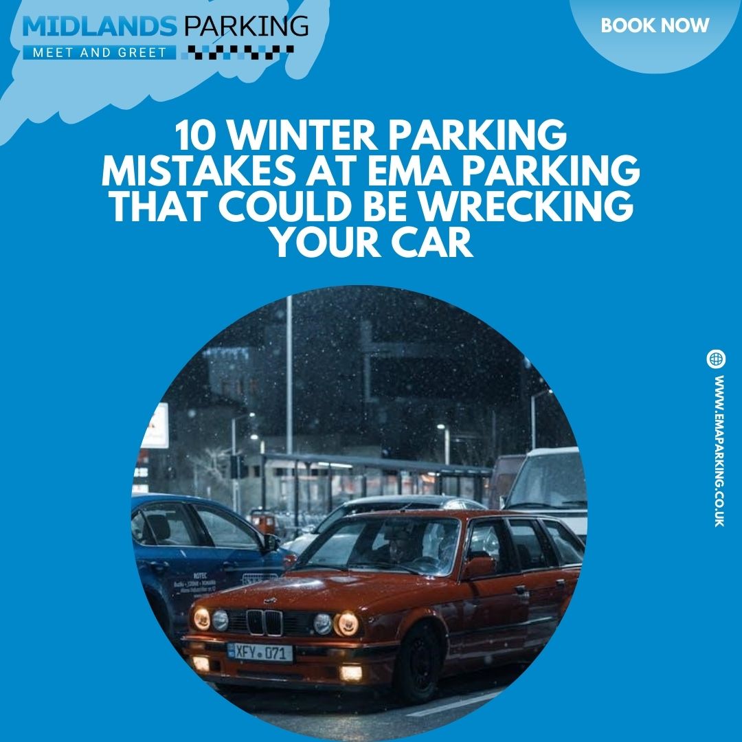 10 Winter Parking Mistakes at EMA Airport Parking That Could Be Wrecking Your Car